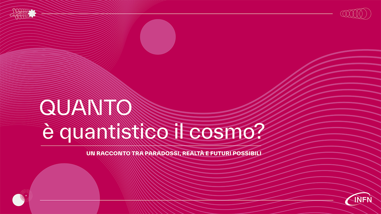 Immagine dell'evento INFN "Quanto è quantistico il cosmo?" per BergamoScienza2025